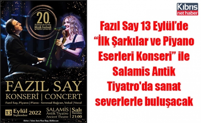 Fazıl Say 13 Eylül’de “İlk Şarkılar ve Piyano Eserleri Konseri” ile Salamis Antik Tiyatro'da sanatseverlerle buluşacak