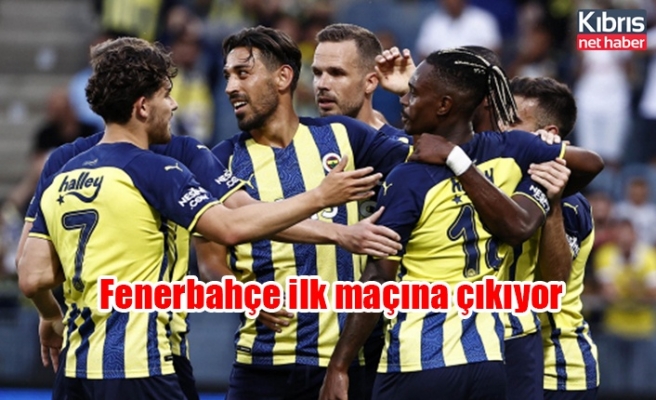 Fenerbahçe ilk maçına çıkıyor