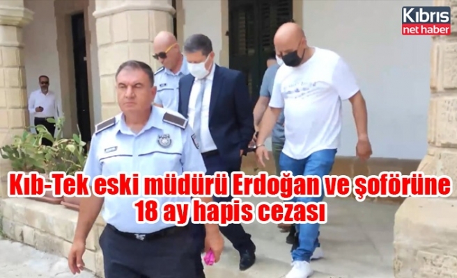 Kıb-Tek eski müdürü Erdoğan ve şoförüne 18 ay hapis cezası