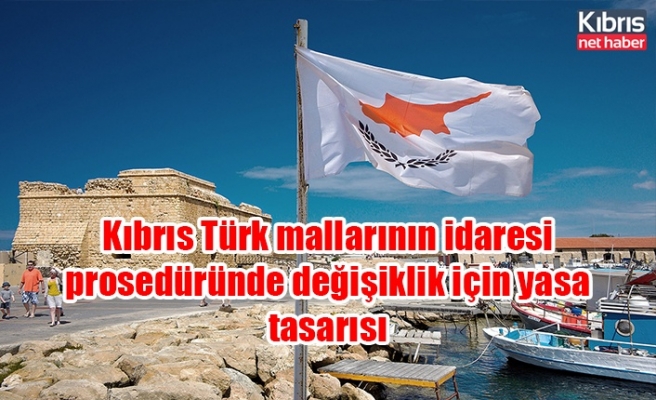 Kıbrıs Türk mallarının idaresi prosedüründe değişiklik için yasa tasarısı