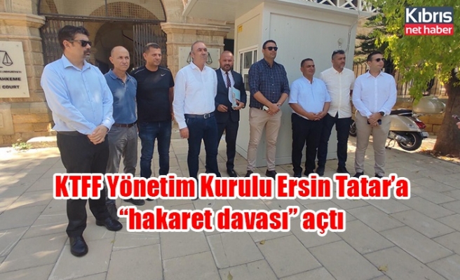 KTFF Yönetim Kurulu Ersin Tatar’a “hakaret davası” açtı