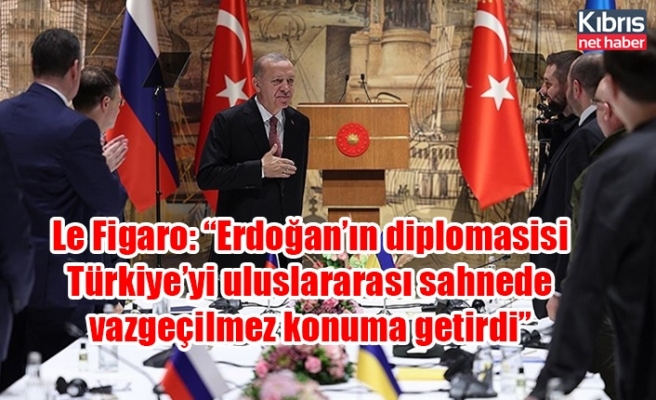 Le Figaro: “Erdoğan’ın diplomasisi Türkiye’yi uluslararası sahnede vazgeçilmez konuma getirdi”