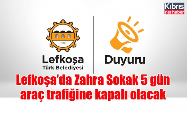 Lefkoşa’da Zahra Sokak 5 gün araç trafiğine kapalı olacak