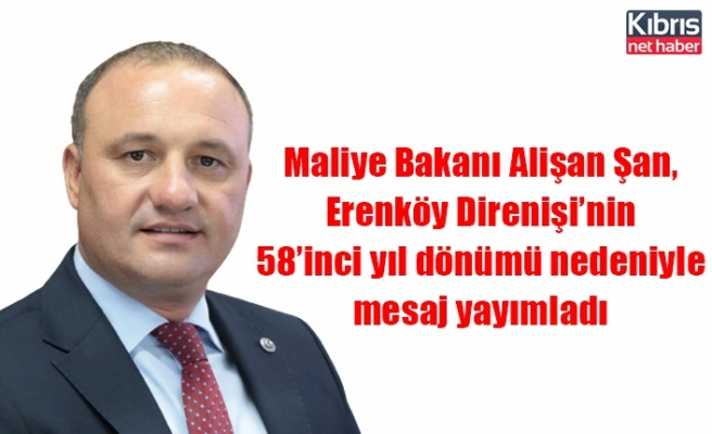 Maliye Bakanı Alişan Şan, Erenköy Direnişi’nin 58’inci yıl dönümü nedeniyle mesaj yayımladı