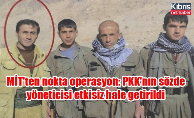 MİT'ten nokta operasyon: PKK'nın sözde yöneticisi etkisiz hale getirildi