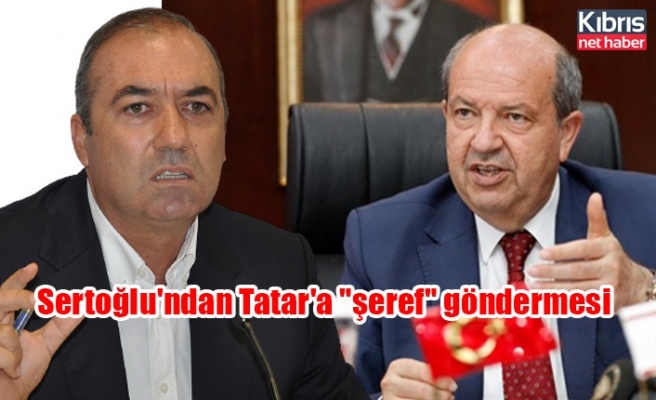 Sertoğlu'ndan Tatar'a "şeref" göndermesi