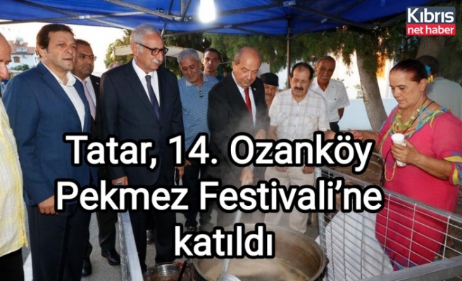 Tatar, 14. Ozanköy Pekmez Festivali’ne katıldı