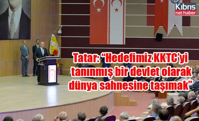 Tatar: “Hedefimiz KKTC’yi tanınmış bir devlet olarak dünya sahnesine taşımak”