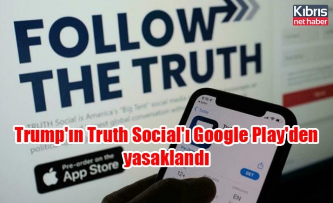 Trump'ın Truth Social'ı Google Play'den yasaklandı