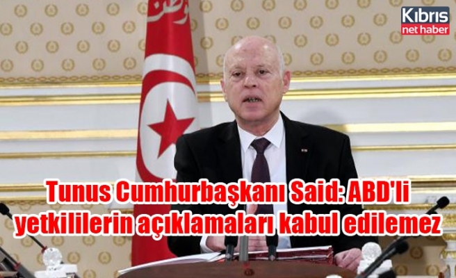 Tunus Cumhurbaşkanı Said: ABD'li yetkililerin açıklamaları kabul edilemez