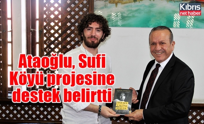Ataoğlu, Sufi Köyü projesine destek belirtti