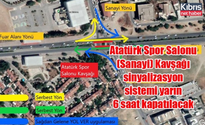 Atatürk Spor Salonu (Sanayi) Kavşağı sinyalizasyon sistemi yarın 6 saat kapatılacak