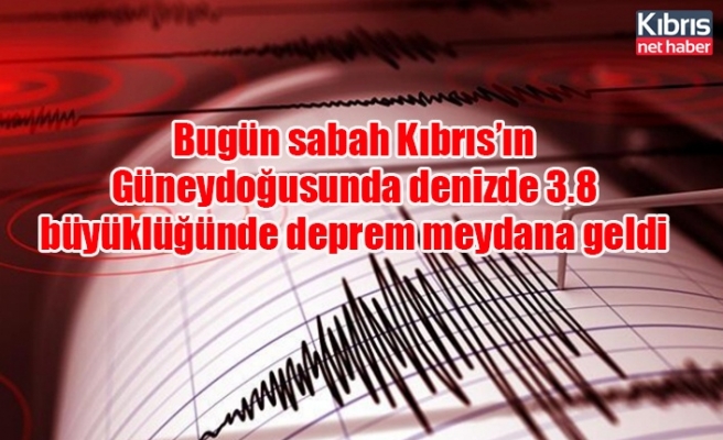 Bugün sabah Kıbrıs’ın Güneydoğusunda denizde 3.8 büyüklüğünde deprem meydana geldi