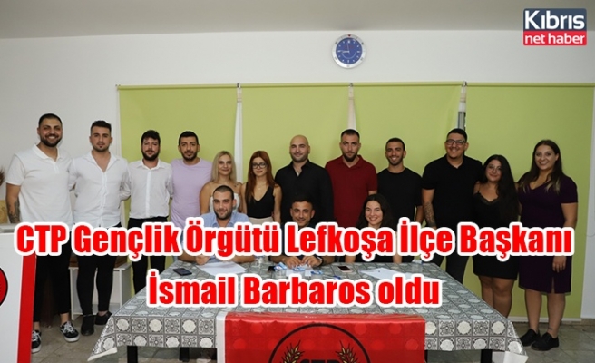 CTP Gençlik Örgütü Lefkoşa İlçe Başkanı İsmail Barbaros oldu