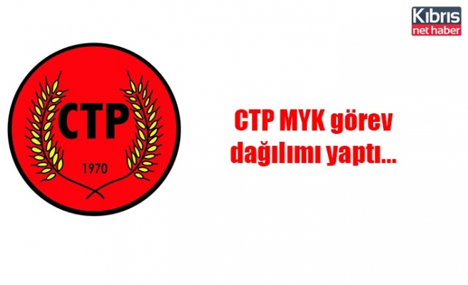 CTP MYK görev dağılımı yaptı...