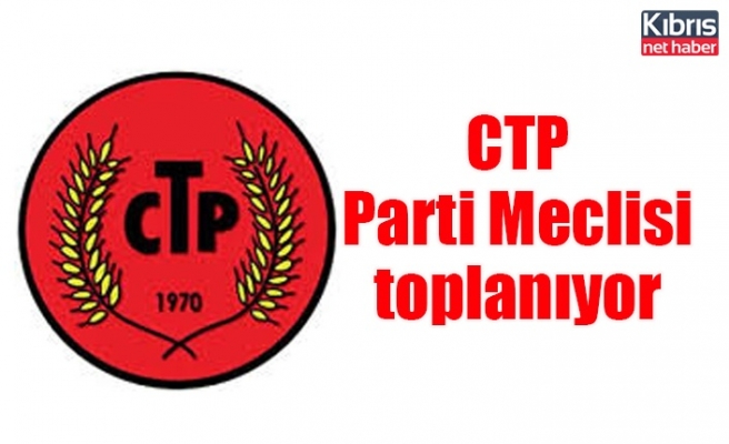 CTP Parti Meclisi toplanıyor