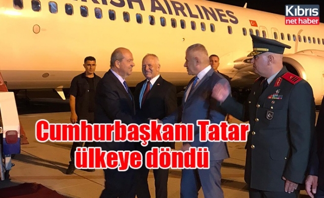 Cumhurbaşkanı Tatar ülkeye döndü