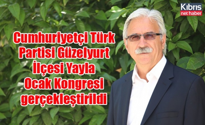 Cumhuriyetçi Türk Partisi Güzelyurt İlçesi Yayla Ocak Kongresi gerçekleştirildi