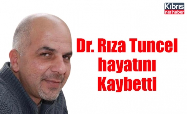 Dr. Rıza Tuncel hayatını Kaybetti