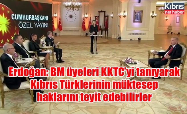 Erdoğan: BM üyeleri KKTC’yi tanıyarak Kıbrıs Türklerinin müktesep haklarını teyit edebilirler
