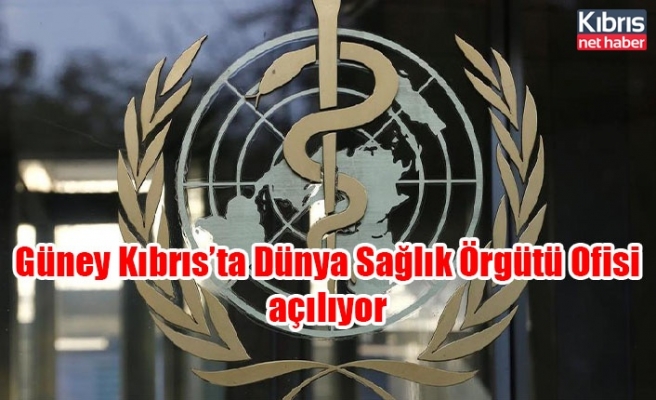 Güney Kıbrıs’ta Dünya Sağlık Örgütü Ofisi açılıyor