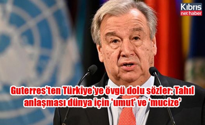 Guterres'ten Türkiye'ye övgü dolu sözler: Tahıl anlaşması dünya için 'umut' ve 'mucize'