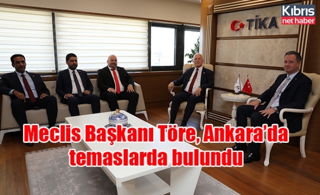 Meclis Başkanı Töre, Ankara’da temaslarda bulundu