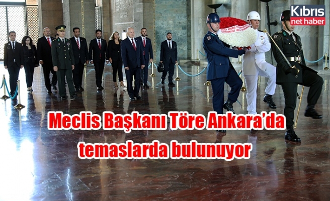 Meclis Başkanı Töre Ankara’da temaslarda bulunuyor