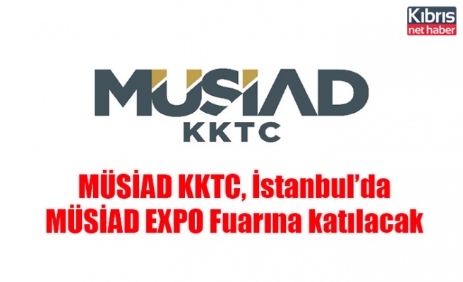 MÜSİAD KKTC, İstanbul’da MÜSİAD EXPO Fuarına katılacak