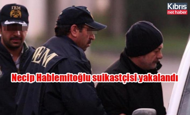 Necip Hablemitoğlu suikastçisi yakalandı