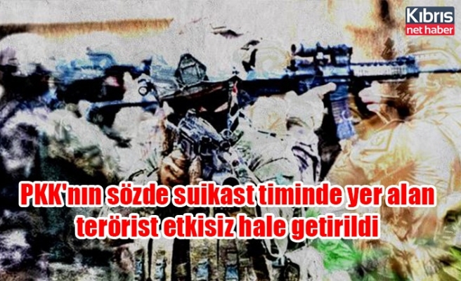 PKK'nın sözde suikast timinde yer alan terörist etkisiz hale getirildi