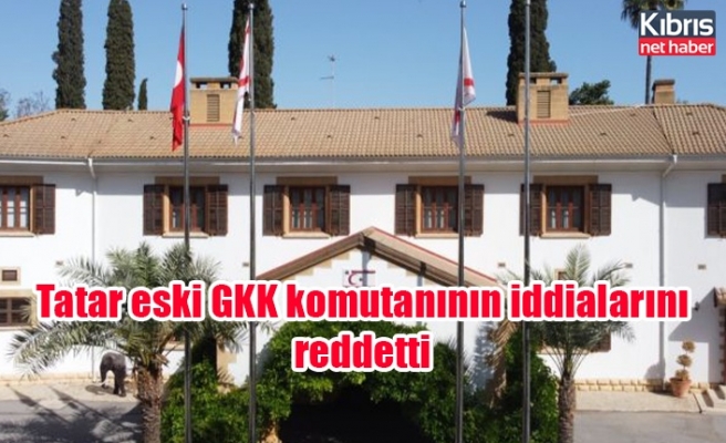 Tatar eski GKK komutanının iddialarını reddetti