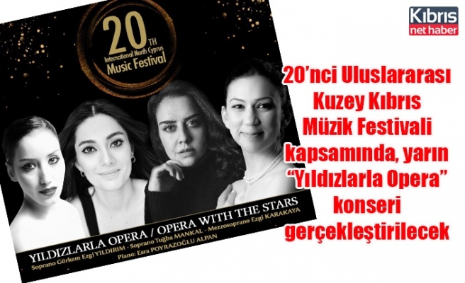 20’nci Uluslararası Kuzey Kıbrıs Müzik Festivali kapsamında, yarın “Yıldızlarla Opera” konseri gerçekleştirilecek