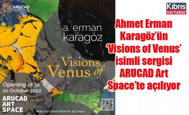Ahmet Erman Karagöz’ün ‘Visions of Venus’ isimli sergisi ARUCAD Art Space’te açılıyor