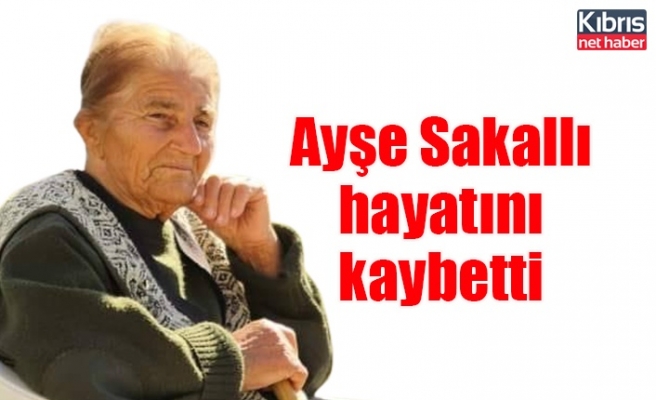 Ayşe Sakallı hayatını kaybetti