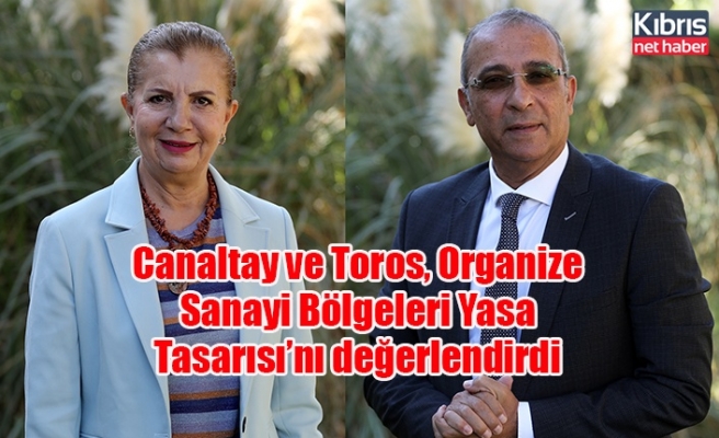 Canaltay ve Toros, Organize Sanayi Bölgeleri Yasa Tasarısı’nı değerlendirdi