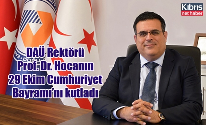 DAÜ Rektörü Prof. Dr. Hocanın 29 Ekim Cumhuriyet Bayramı’nı kutladı