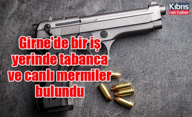 Girne'de bir iş yerinde tabanca ve canlı mermiler bulundu
