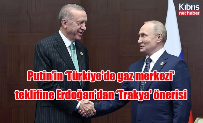Putin’in ‘Türkiye'de gaz merkezi' teklifine Erdoğan'dan ‘Trakya' önerisi