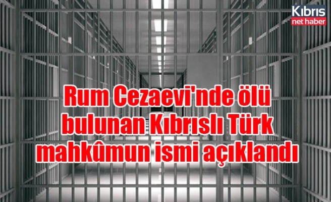 Rum Cezaevi'nde ölü bulunan Kıbrıslı Türk mahkûmun ismi açıklandı