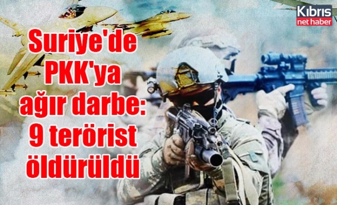Suriye'de PKK'ya ağır darbe: 9 terörist öldürüldü