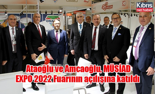 Ataoğlu ve Amcaoğlu, MÜSİAD EXPO 2022 Fuarının açılışına katıldı