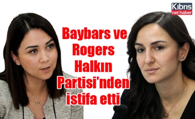 Baybars ve Rogers Halkın Partisi’nden istifa etti