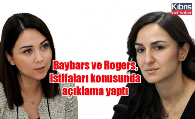 Baybars ve Rogers, istifaları konusunda açıklama yaptı