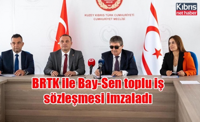 BRTK ile Bay-Sen toplu iş sözleşmesi imzaladı