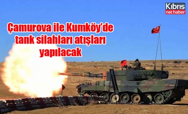 Çamurova ile Kumköy’de tank silahları atışları yapılacak