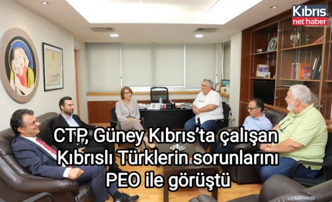 CTP, Güney Kıbrıs’ta çalışan Kıbrıslı Türklerin sorunlarını PEO ile görüştü