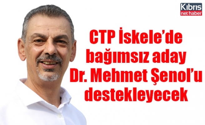 CTP İskele’de bağımsız aday Dr. Mehmet Şenol’u destekleyecek