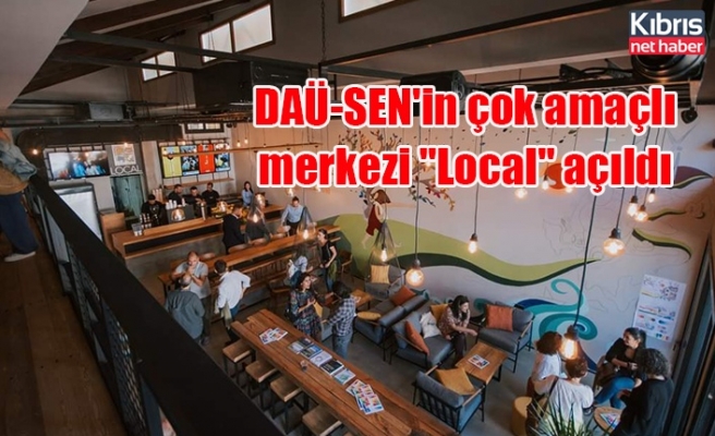 DAÜ-SEN'in çok amaçlı merkezi "Local" açıldı