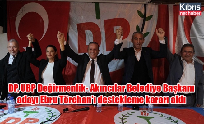 DP, UBP Değirmenlik- Akıncılar Belediye Başkanı adayı Ebru Törehan'ı destekleme kararı aldı
